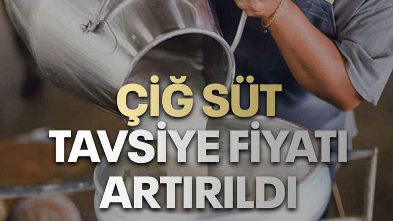 Çiğ süt tavsiye fiyatı artırıldı